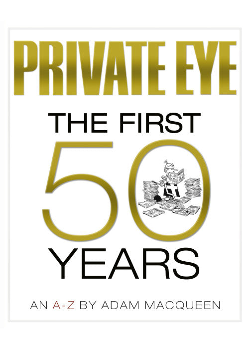 Private Eye The First 50 Years: An A-Z