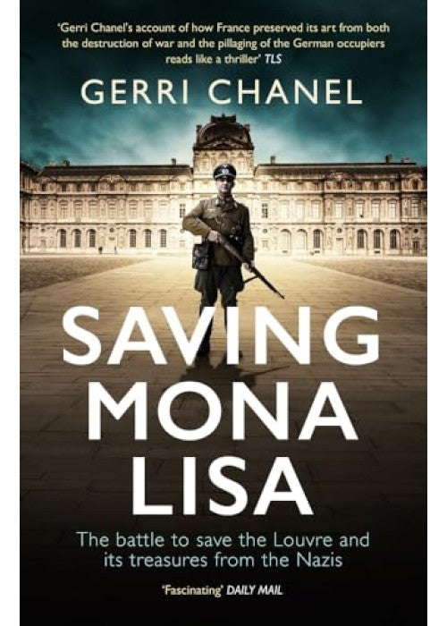 Saving Mona Lisa: The Battle to Protect the Louvre and its Treasures from the Nazis