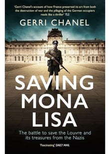 Saving Mona Lisa: The Battle to Protect the Louvre and its Treasures from the Nazis