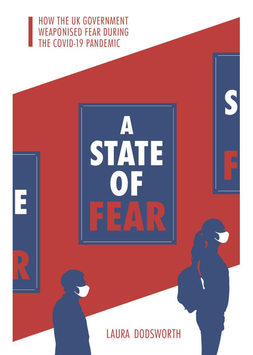 A State of Fear: How the UK government weaponised fear during the Covid-19 pandemic