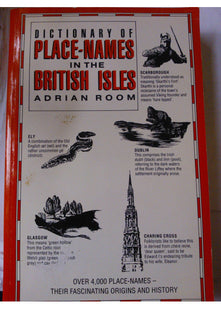 Dictionary of Place-Names in the British Isles. Over 4,000 Place-Names - Their Fascinating Origins and History