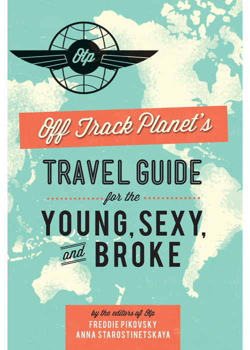 Off Track Planet's Travel Guide for the Young, Sexy, and Broke