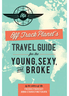 Off Track Planet's Travel Guide for the Young, Sexy, and Broke