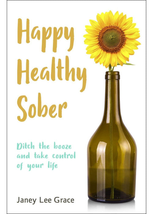 Happy Healthy Sober: Ditch the booze and take control of your life