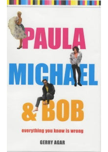 Paula, Michael and Bob: Everything You Know Is Wrong
