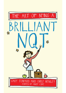 The Art of Being a Brilliant NQT (The Art of Being Brilliant series)