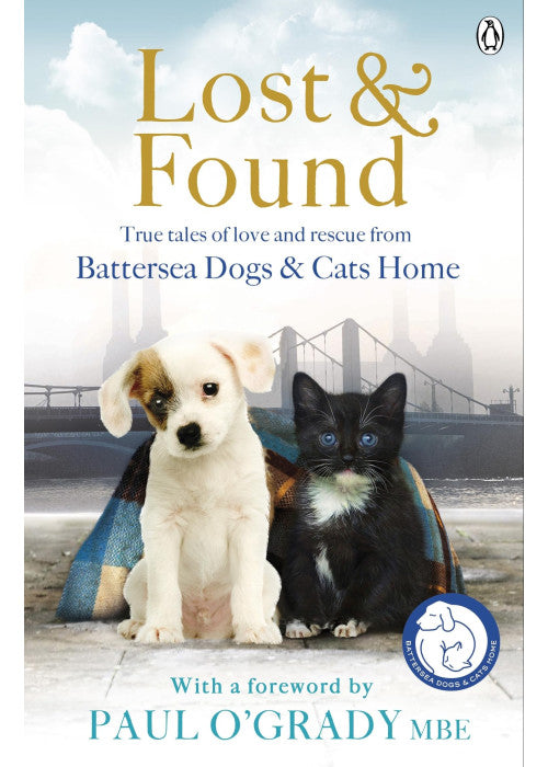 Lost and Found: True tales of love and rescue from Battersea Dogs & Cats Home