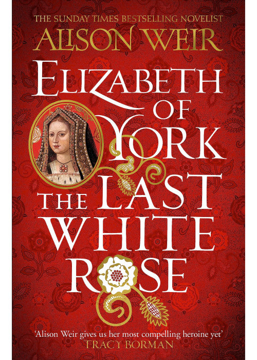Elizabeth of York: The Last White Rose: Tudor Rose Novel 1