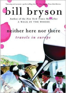 Neither Here Nor There: Travels in Europe