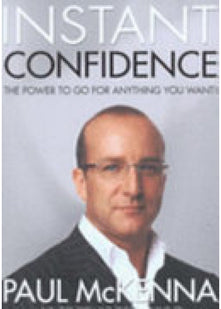 Instant Confidence: master the art of believing you can achieve what you want with multi-million-copy bestselling author Paul McKenna’s sure-fire system