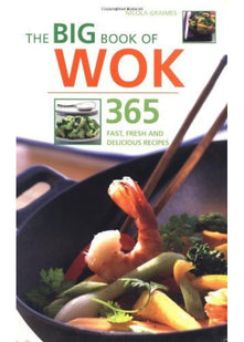 The Big Book of Wok: 365 Fast, Fresh and Delicious Recipes (The Big Book Series)