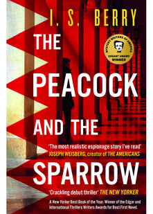The Peacock and the Sparrow: The Times and Sunday Times Thriller of the Year: A dark, twisty, award-winning spy novel set during the Arab Spring―perfect for fans of le Carré, McCloskey, and Herron