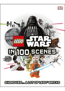 LEGO® Star Wars in 100 Scenes: Six Movies... A Lot of LEGO® Bricks