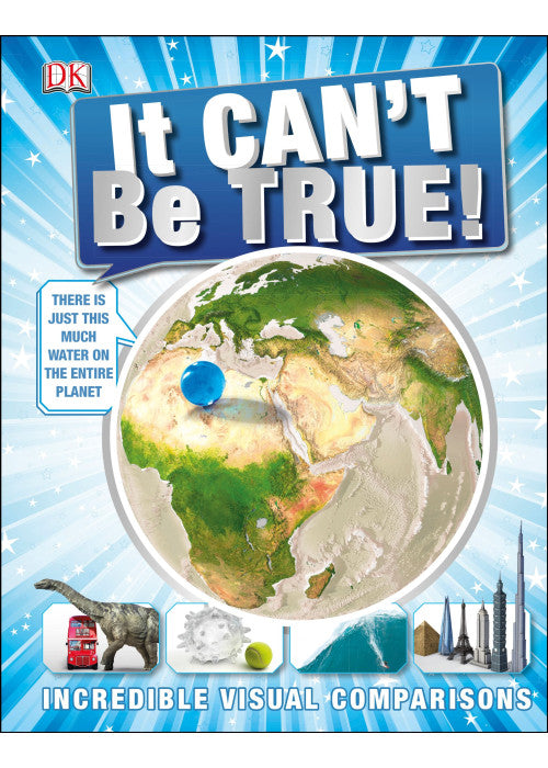 It Can't Be True!: Incredible Visual Comparisons (DK 1,000 Amazing Facts)