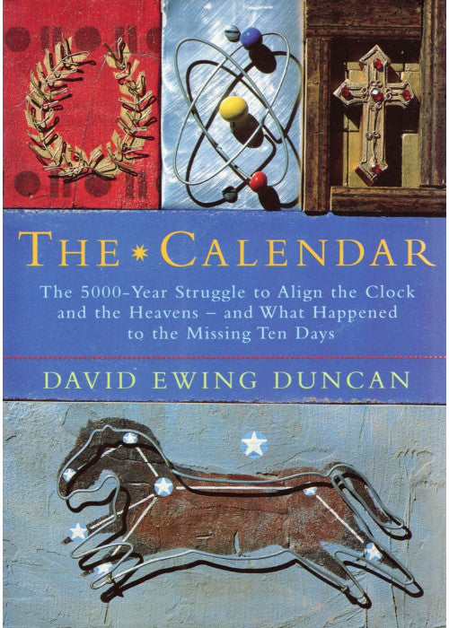 The Calendar: The 5000 Year Struggle To Align The Clock and the Heavens, and What Happened To The Missing Ten Days
