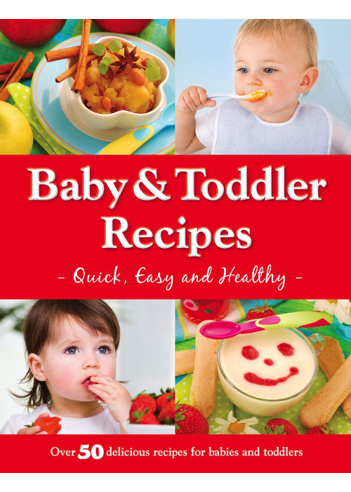 Baby and Toddler Recipes: Quick, Easy and Healthy! (Baby & Toddler)