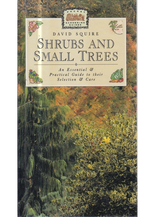 Shrubs and Small Trees: An Essential and Practical Guide to Their Selection and Care (Pocket Gardening Guides)