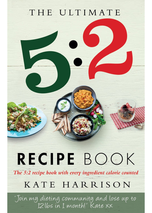 The Ultimate 5:2 Diet Recipe Book: Easy, Calorie Counted Fast Day Meals You'll Love
