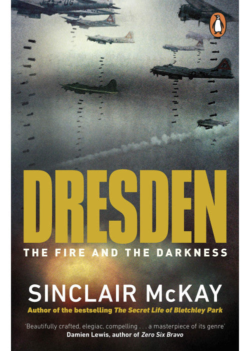 Dresden: The Fire and Darkness. The definitive history of the famous WW2 bombing