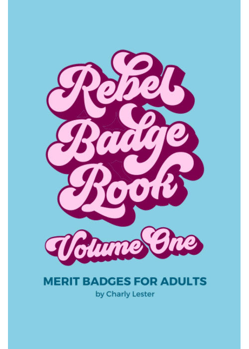 Rebel Badge Book: Merit Badges for Adults (Rebel Badge Club)