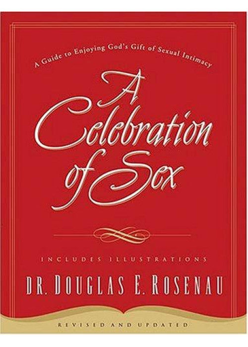 CELEBRATION OF SEX RVSD: A Guide to Enjoying God's Gift of Sexual Intimacy