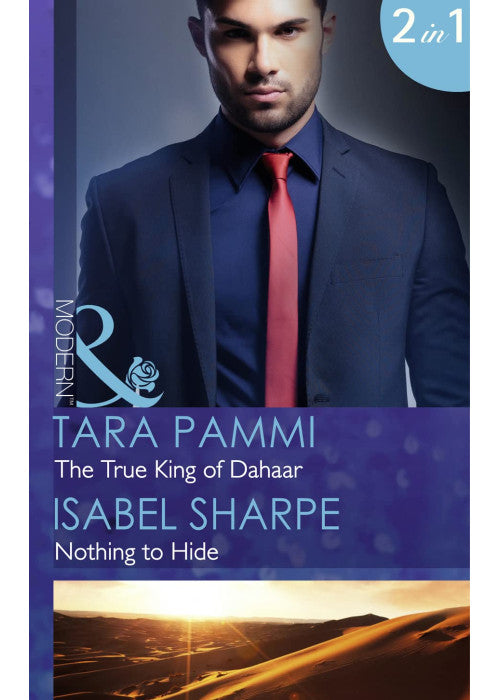 The True King of Dahaar: The True King of Dahaar / Nothing to Hide (Mills & Boon Modern) (A Dynasty of Sand and Scandal, Book 2)