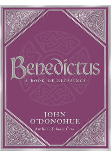 A Book Of Blessings - an inspiring and comforting and deeply touching collection of blessings for every moment in life from international bestselling author John O’Donohue