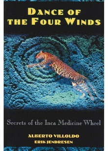 Dance of the Four Winds: Secrets of the Inca Medicine Wheel