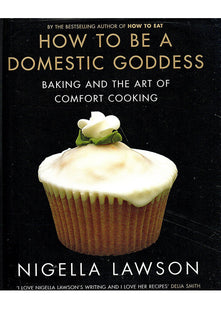 How To Be A Domestic Goddess Baking and the Art of Comfort Cooking