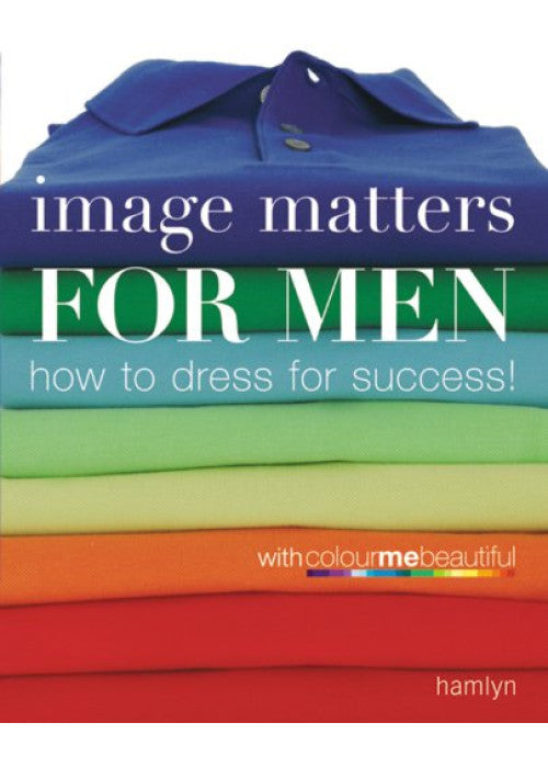 Image Matters for Men: How to Dress for Success!
