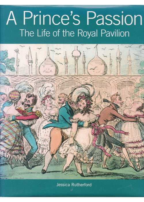 A Prince's Passion: The Life of the Royal Pavilion