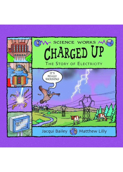 Charged Up: The Story of Electricity: 0 (Science Works)