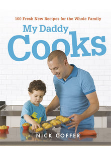 My Daddy Cooks: 100 Fresh New Recipes for the Whole Family
