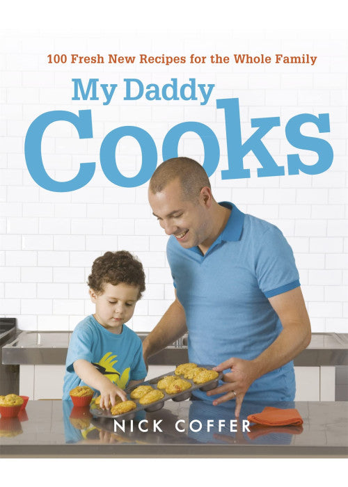 My Daddy Cooks: 100 Fresh New Recipes for the Whole Family