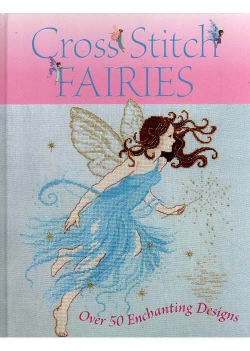 Cross Stitch Fairies: Over 50 Enchanting Designs