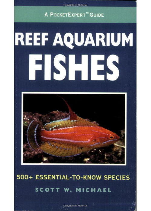 Reef Aquarium Fishes: 500+ Essential-to-know Species (PocketExpert Guide)