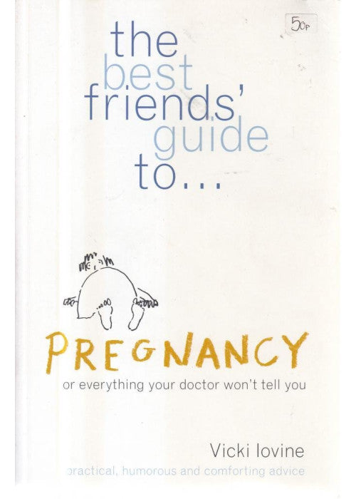 The Best Friends' Guide to Pregnancy: Or Everything Your Doctor Won't Tell You