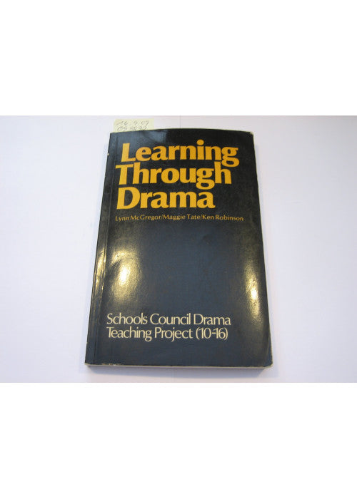 Learning Through Drama. Report Of The Schools Council Drama Teaching Project (10-16), Goldsmiths' College, University Of London