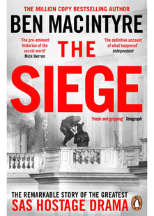 The Siege: The Remarkable Story of the Greatest SAS Hostage Drama, from the Bestselling Author of The Spy and the Traitor