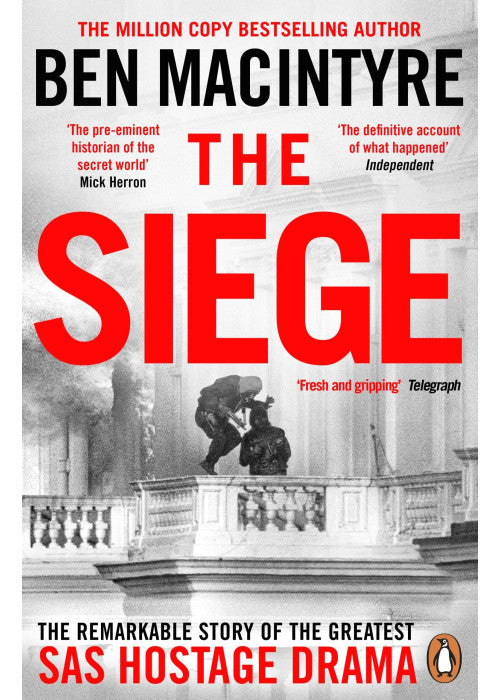 The Siege: The Remarkable Story of the Greatest SAS Hostage Drama, from the Bestselling Author of The Spy and the Traitor