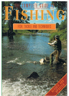 Complete Guide to Fishing: Fish, Tackle & Techniques: Coarse, Sea and Game