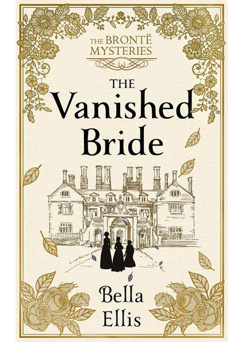 The Vanished Bride: Rumours. Scandal. Danger. The Brontë sisters are ready to investigate . . . (The Brontë Mysteries)