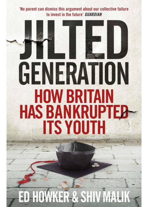Jilted Generation: How Britain Has Bankrupted Its Youth
