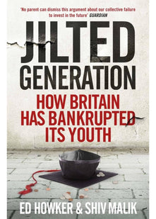 Jilted Generation: How Britain Has Bankrupted Its Youth