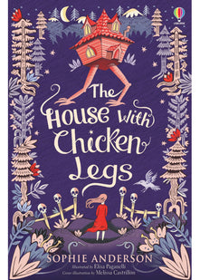 The House With Chicken Legs: Step into the fairytale world of bestselling Sophie Anderson, the perfect magical adventure.