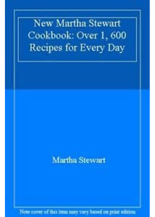 New Martha Stewart Cookbook: Over 1, 600 Recipes for Every Day
