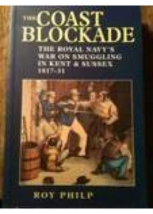 Coast Blockade, The: The Royal Navy's War on Smuggling in Kent and Sussex, 1817-31
