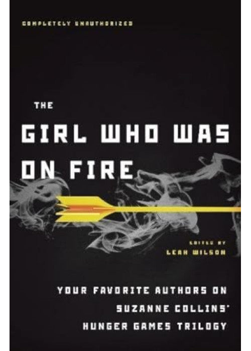 The Girl Who Was on Fire (Movie Edition): Your Favorite Authors on Suzanne Collins' Hunger Games Trilogy