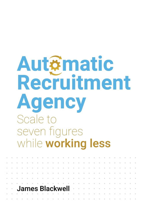 Automatic Recruitment Agency: Scale to seven figures while working less