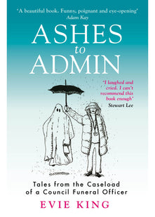 Ashes To Admin: Tales from the Caseload of a Council Funeral Officer